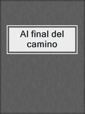 cover image of Al final del camino