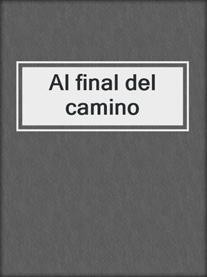 cover image of Al final del camino