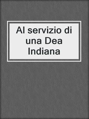 cover image of Al servizio di una Dea Indiana