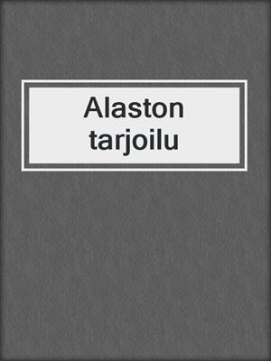 cover image of Alaston tarjoilu