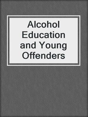 Alcohol Education and Young Offenders