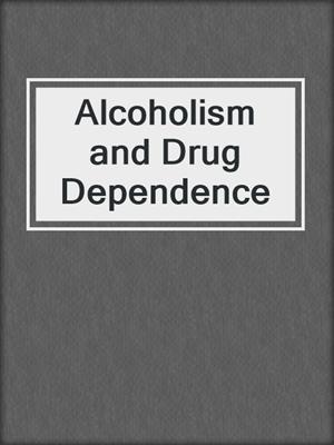 Alcoholism and Drug Dependence