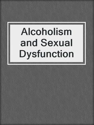cover image of Alcoholism and Sexual Dysfunction