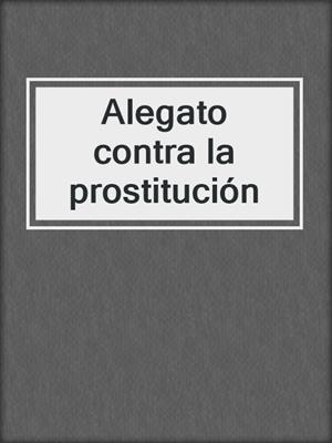 cover image of Alegato contra la prostitución