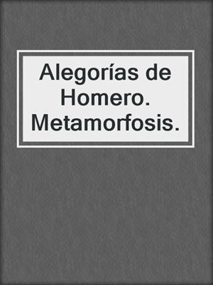 Alegorías de Homero. Metamorfosis.