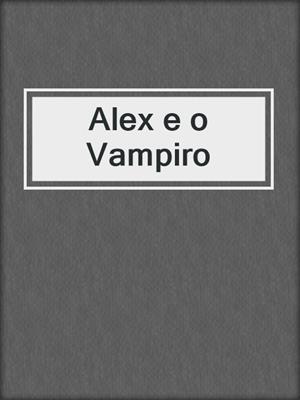 cover image of Alex e o Vampiro