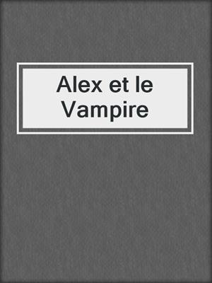 cover image of Alex et le Vampire