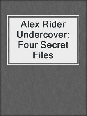 Alex Rider Undercover: Four Secret Files