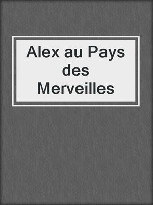 cover image of Alex au Pays des Merveilles