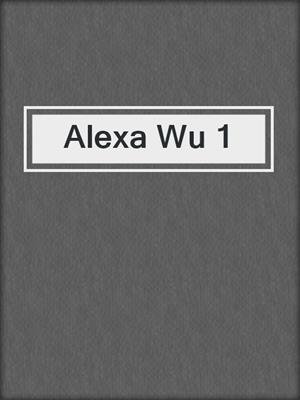 cover image of Alexa Wu 1