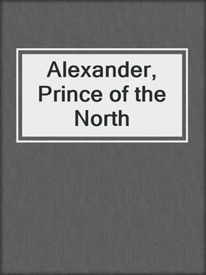cover image of Alexander, Prince of the North
