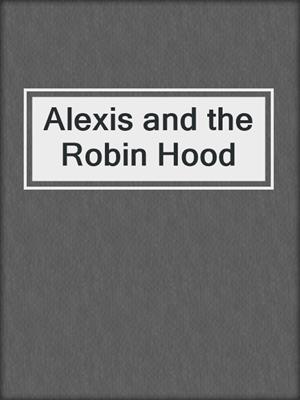 Alexis and the Robin Hood