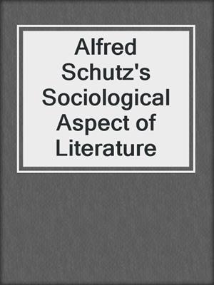 Alfred Schutz's Sociological Aspect of Literature