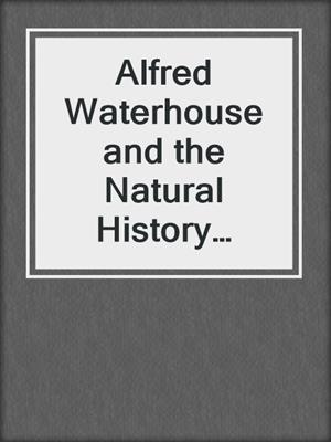 Alfred Waterhouse and the Natural History Museum