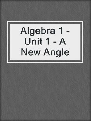 Algebra 1 - Unit 1 - A New Angle
