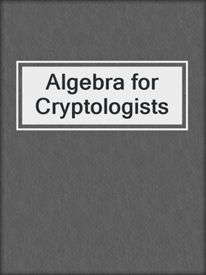 Algebra for Cryptologists