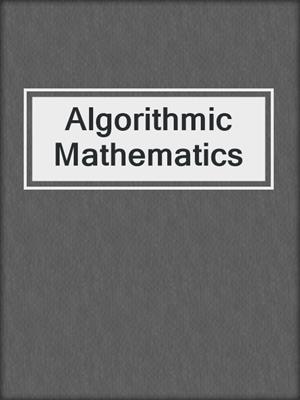 Algorithmic Mathematics