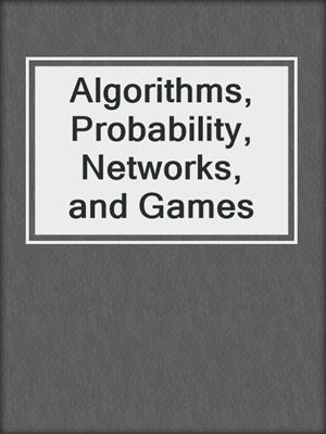 Algorithms, Probability, Networks, and Games