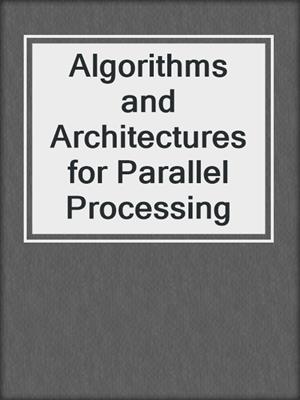 Algorithms and Architectures for Parallel Processing