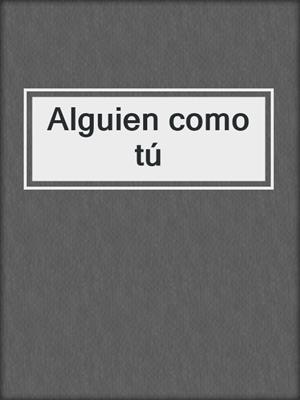 cover image of Alguien como tú