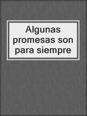 cover image of Algunas promesas son para siempre