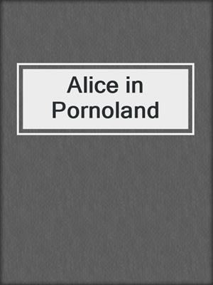 cover image of Alice in Pornoland