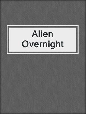 cover image of Alien Overnight