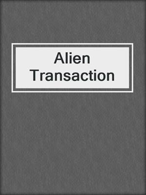 cover image of Alien Transaction