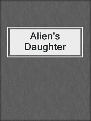 cover image of Alien's Daughter