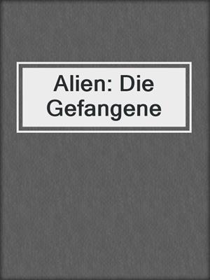 cover image of Alien: Die Gefangene