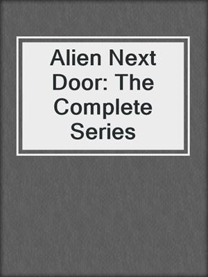 cover image of Alien Next Door: The Complete Series