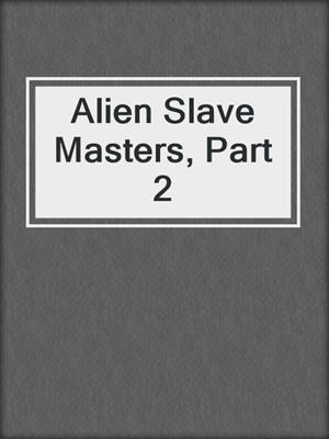 cover image of Alien Slave Masters, Part 2