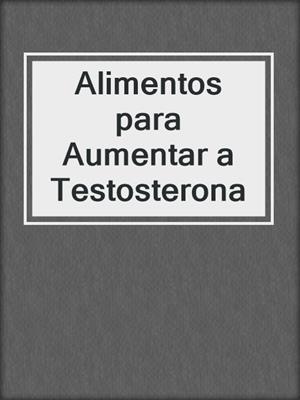 cover image of Alimentos para Aumentar a Testosterona