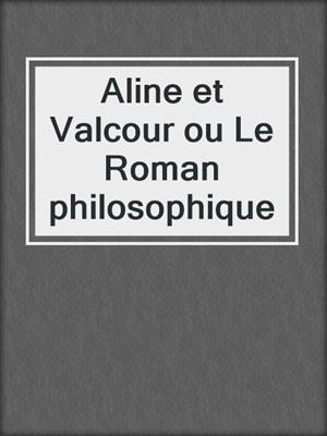 Aline et Valcour ou Le Roman philosophique