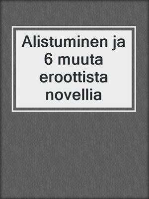 Alistuminen ja 6 muuta eroottista novellia