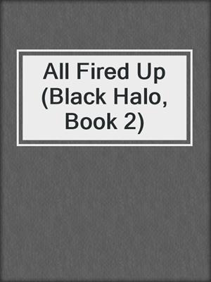 cover image of All Fired Up (Black Halo, Book 2)