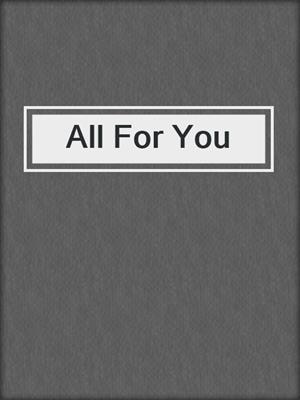 cover image of All For You