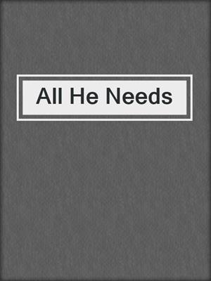 cover image of All He Needs
