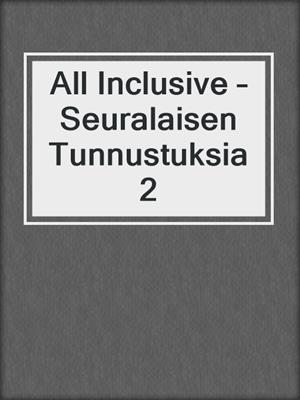 cover image of All Inclusive – Seuralaisen Tunnustuksia 2