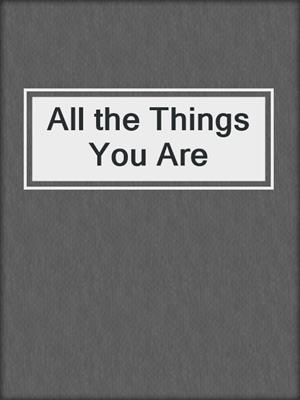 cover image of All the Things You Are