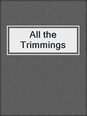 cover image of All the Trimmings