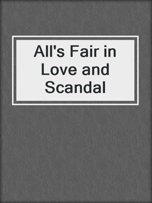 cover image of All's Fair in Love and Scandal