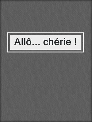 cover image of Allô... chérie !