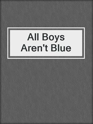 cover image of All Boys Aren't Blue