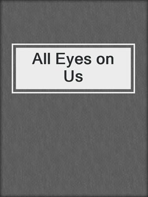 cover image of All Eyes on Us