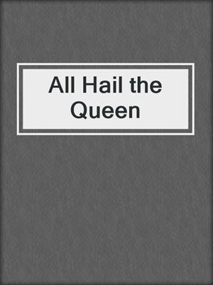All Hail the Queen