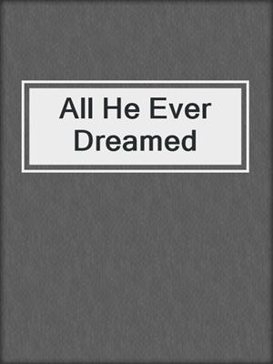 cover image of All He Ever Dreamed