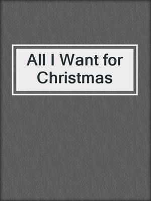 cover image of All I Want for Christmas