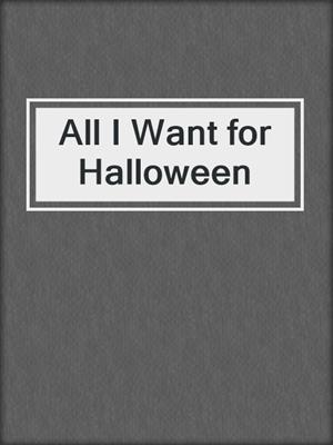 cover image of All I Want for Halloween