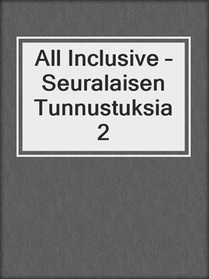 cover image of All Inclusive – Seuralaisen Tunnustuksia 2
